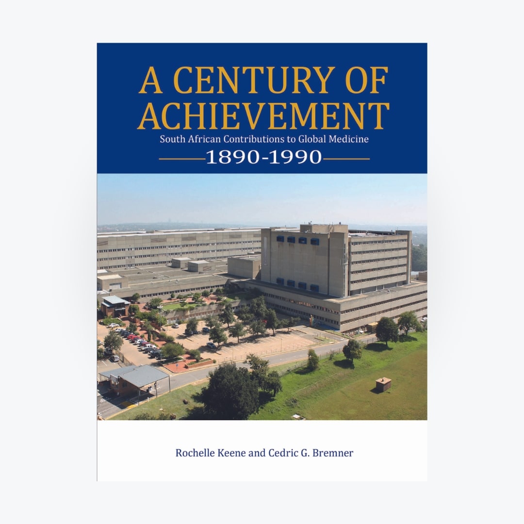 A Century of Achievement - South African Contributions to Global Medicine  1890-1990 / NO STOCK