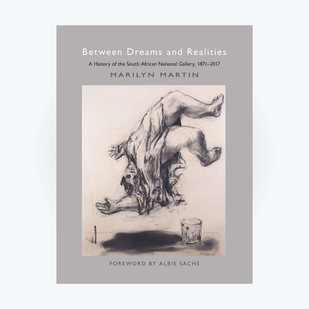 Between Dreams and Realities - A History of the South African National Gallery, 1871-2017