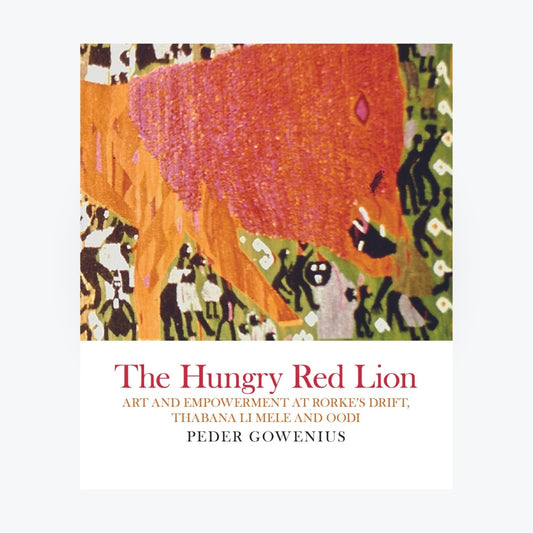 The Hungry Red Lion - Art and Empowerment at Rorke's Drift, Thabana Li Mele and Oodi